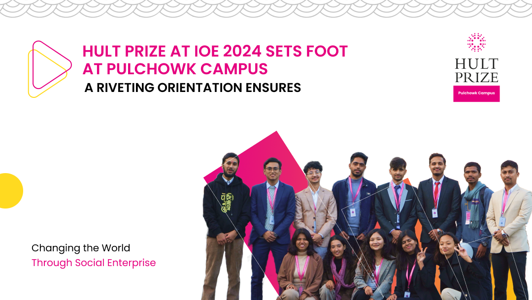 Hult Prize at IOE 2024 Orientation at Pulchowk Campus 